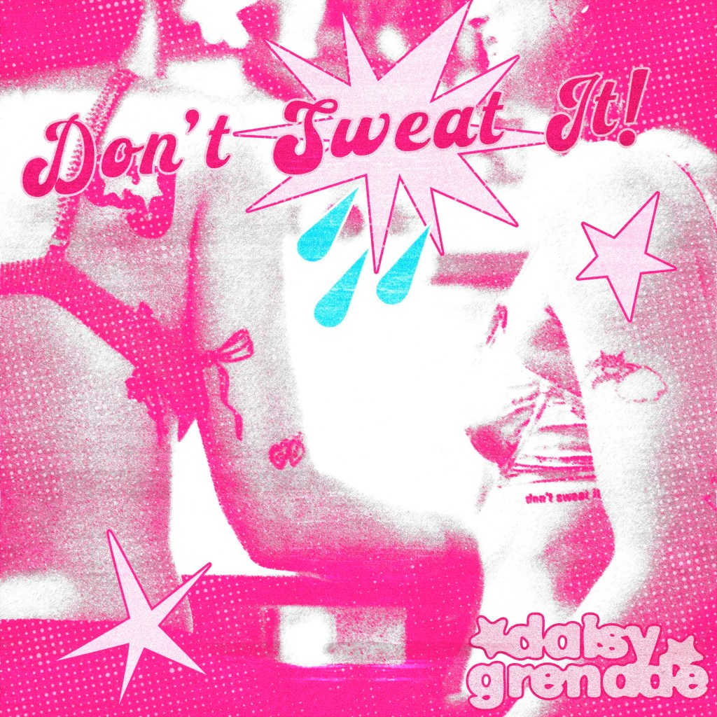 “DON’T SWEAT IT” — DAISY GRENADE IS BACK WITH A SUMMERTIME&nbsp;HIT