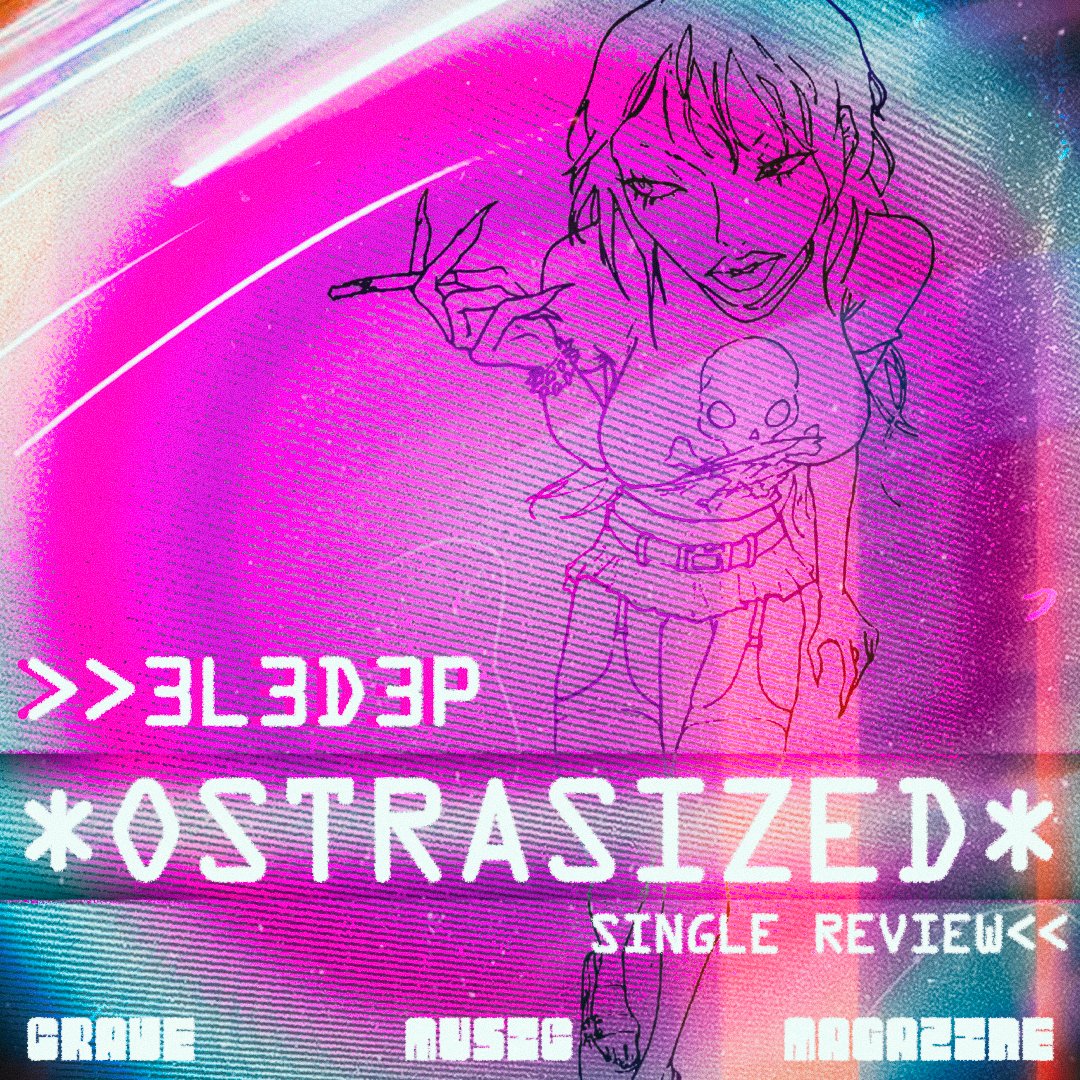 3L3D3P ENCHANTS LISTENERS WITH ‘OSTRACIZED’