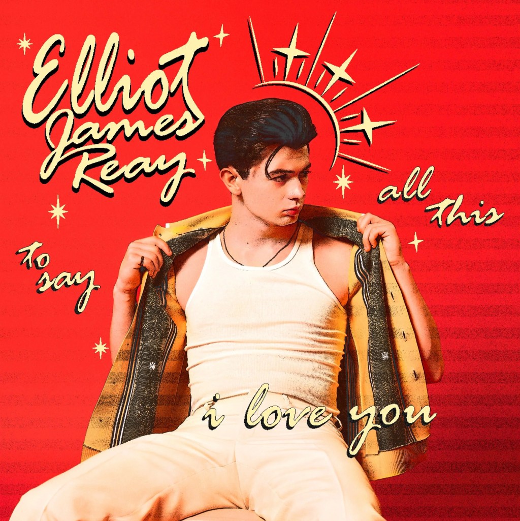 ELLIOT JAMES REAY TALKS NEW EP ‘ALL THIS TO SAY I LOVE&nbsp;YOU’