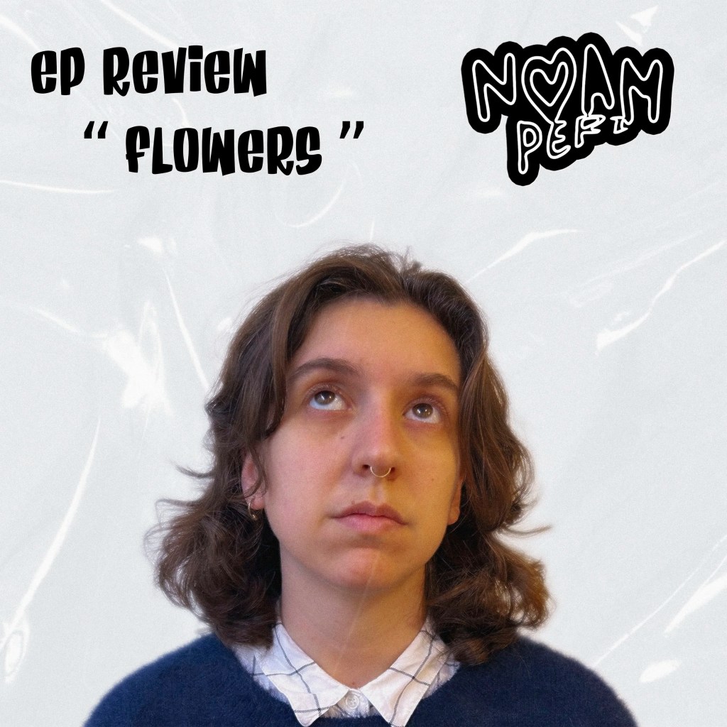 NOAM PERI’S EP “FLOWERS” WILL TAKE YOU ON A WHIRLWIND EMOTIONAL&nbsp;JOURNEY