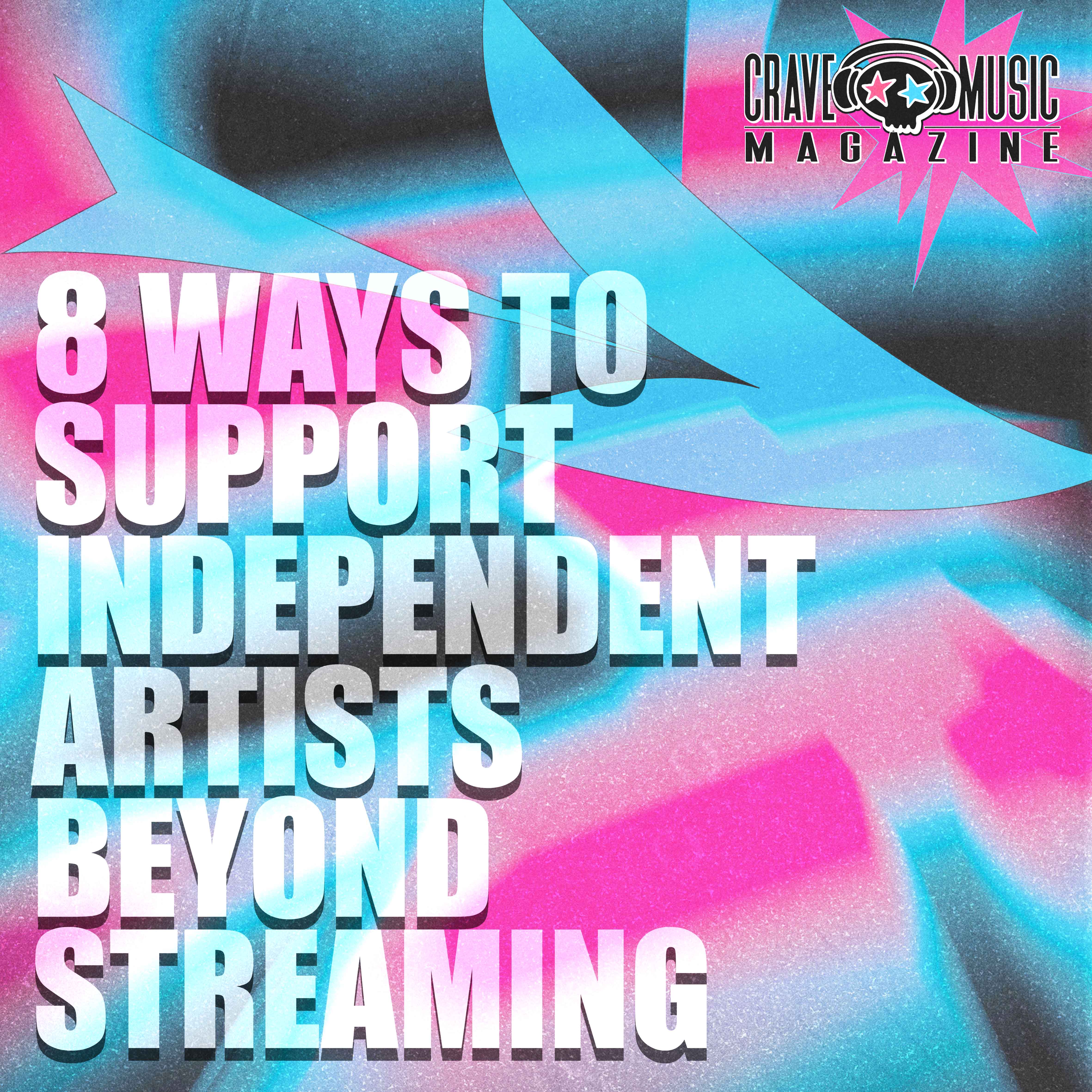 8 WAYS TO SUPPORT INDEPENDENT ARTISTS BEYOND STREAMING