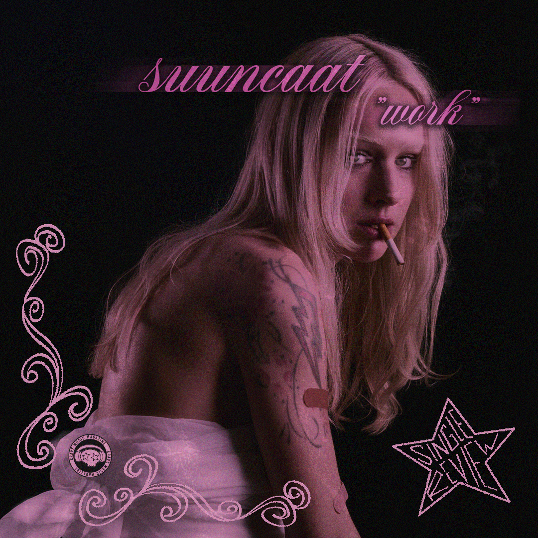 SUUNCAAT IS PUTTING IN THE ‘WORK’ ON NEW SINGLE
